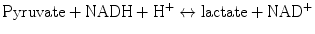 
$$ \mathrm{Pyruvate}+\mathrm{NADH}+{\mathrm{H}}^{+}\leftrightarrow \mathrm{lactate}+{\mathrm{NAD}}^{+} $$
