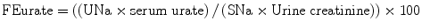 
$$ \mathrm{FEurate}=\left(\left(\mathrm{U}\mathrm{N}\mathrm{a}\times \mathrm{serum}\;\mathrm{urate}\right)/\left(\mathrm{S}\mathrm{N}\mathrm{a}\times \mathrm{Urine}\;\mathrm{creatinine}\right)\right)\times 100 $$
