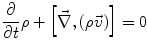 $$ \frac{\partial }{\partial t}\rho + \left[ {\vec{\nabla },(\rho \vec{v})} \right] = 0 $$