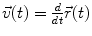 $$ \vec{v}(t) = \frac{d}{dt}\vec{r}(t) $$