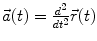 $$ \vec{a}(t) = \frac{{d^{2} }}{{dt^{2} }}\vec{r}(t) $$