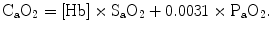 
$$ {\mathrm{C}}_{\mathrm{a}}{\mathrm{O}}_2=\left[\mathrm{Hb}\right]\times {\mathrm{S}}_{\mathrm{a}}{\mathrm{O}}_2+0.0031\times {\mathrm{P}}_{\mathrm{a}}{\mathrm{O}}_2. $$
