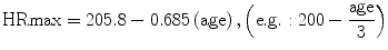 
$$ \text{HRmax}=205.8-0.685\left(\text{age}\right),\left(\text{e}.\text{g}.:200-\frac{\text{age}}{3}\right)$$
