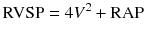 
$$ \mathrm{RVSP}=4{V}^2+\mathrm{RAP} $$
