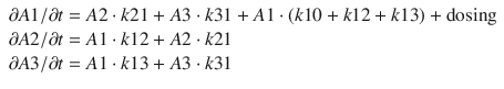 
$$ \begin{array}{l}\partial A1/\partial t=A2\cdot k21+A3\cdot k31+A1\cdot \left(k10+k12+k13\right)+\mathrm{dosing}\\ {}\partial A2/\partial t=A1\cdot k12+A2\cdot k21\\ {}\partial A3/\partial t=A1\cdot k13+A3\cdot k31\end{array} $$
