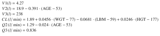 
$$ \begin{array}{l}V1(l)=4.27\\ {}V2(l)=18.9-0.391\cdot \left(\mathrm{AGE}-53\right)\\ {}V3(l)=238\\ {}CL\left(l/ \min \right)=1.89+0.0456\cdot \left(\mathrm{W}\mathrm{G}\mathrm{T}-77\right)-0.0681\cdot \left(\mathrm{L}\mathrm{B}\mathrm{M}-59\right)+0.0246\cdot \left(\mathrm{H}\mathrm{G}\mathrm{T}-177\right)\\ {}Q2\left(l/ \min \right)=1.29-0.024\cdot \left(\mathrm{AGE}-53\right)\\ {}Q3\left(l/ \min \right)=0.836\end{array} $$
