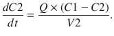 
$$ \frac{dC2}{dt}=\frac{Q\times \left( C1- C2\right)}{V2}. $$
