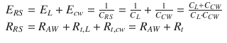 
$$ \begin{array}{l}{E}_{R S} = {E}_L+{E}_{cw}=\frac{1}{C_{R S}}=\frac{1}{C_L}+\frac{1}{C_{C W}}=\frac{C_L+{C}_{C W}}{C_L\cdot {C}_{C W}}\hfill \\ {}{R}_{R S} = {R}_{AW}+{R}_{t, L}+{R}_{t, cw}={R}_{AW}+{R}_t\hfill \end{array} $$
