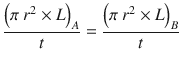 
$$ \frac{{\left(\pi\ {r}^2\times L\right)}_A}{t}=\frac{{\left(\pi\ {r}^2\times L\right)}_B}{t} $$
